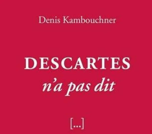 Descartes n'a pas dit